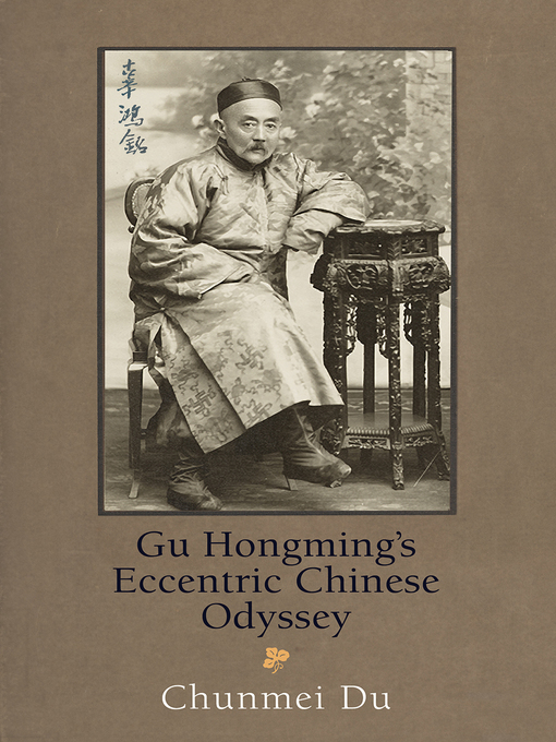 Title details for Gu Hongming's Eccentric Chinese Odyssey by Chunmei Du - Available